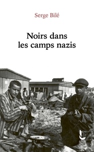 Serge Bilé - Noirs dans les camps nazis.