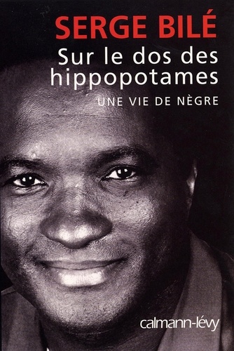 Sur le dos des hippopotames. Une vie de nègre