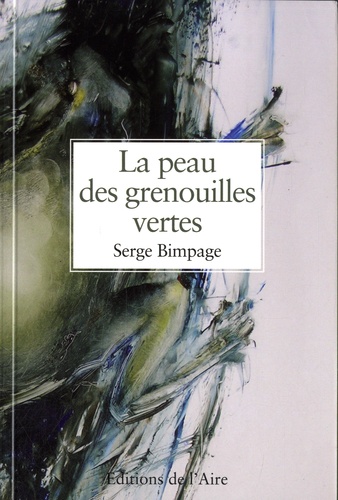 Serge Bimpage - La peau des grenouilles vertes.