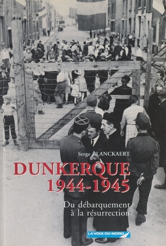 Dunkerque, 1944-1945. Du Débarquement à la résurrection