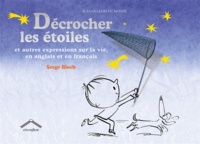 Serge Bloch - Décrocher les étoiles - Et autres expressions sur la vie, en anglais et en français.