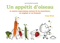 Un appétit d'oiseau : et autres expressions autour de la nourriture en anglais et en français