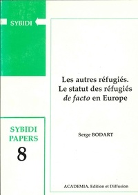Serge Bodart - Les autres réfugiés - Le statut des réfugiés "de facto" en Europe.