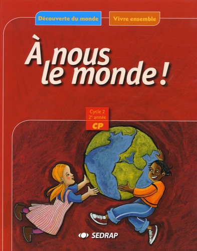 Serge Boëche et Régis Delpeuch - A nous le monde ! CP Cycle 2, 2e année.