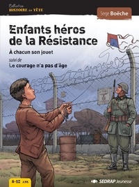 Serge Boëche - Enfants héros de la Résistance - A chacun son jouet, suivi de Le courage n'a pas d'âge.