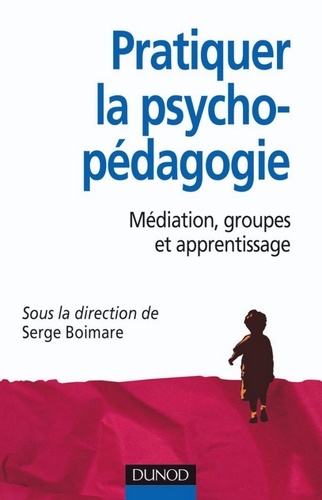 Pratiquer la psychopédagogie. Médiation, groupes et apprentissage
