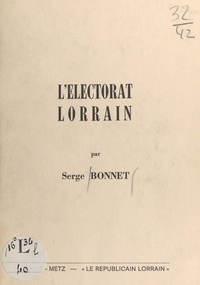 Serge Bonnet - L’électorat Lorrain.