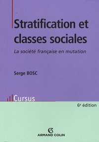 Serge Bosc - Stratification et classes sociales - La société française en mutation.