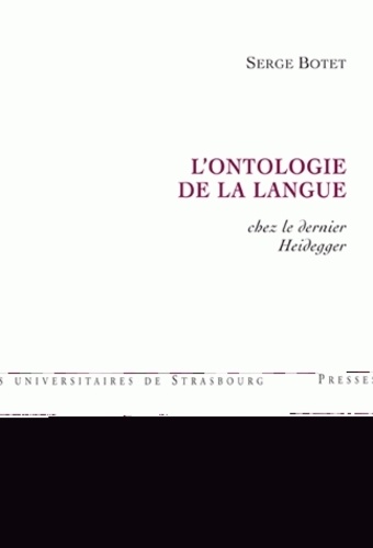 Serge Botet - L'ontologie de la langue chez le dernier Heidegger.