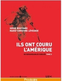 Serge Bouchard et Marie-Christine Lévesque - Ils ont couru l'Amérique - Tome 2, De remarquables oubliés.