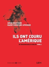 Serge Bouchard et Marie-Christine Lévesque - Ils ont couru l'Amérique - De remarquables oubliés Tome 2.