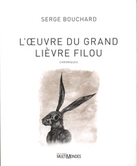 Serge Bouchard - L'oeuvre du grand lièvre Filou.