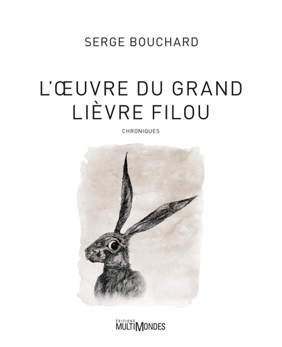 Serge Bouchard - L'Œuvre du Grand Lièvre filou.