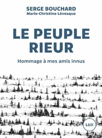Serge Bouchard et Marie-Christine Lévesque - Le peuple rieur - Hommage à mes amis innus.