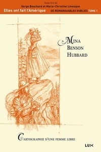 Serge Bouchard et Marie-Christine Lévesque - Mina Benson Hubbard - Cartographie d'une femme libre.