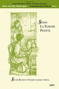 Serge Bouchard et Marie-Christine Lévesque - Susan La Flesche Picotte - Si ces Blancs n'étaient jamais venus….