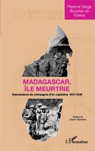 Serge Bouchet de Fareins - Madagascar, île meurtrie - Impressions de campagne d'un capitaine 1947-1949.