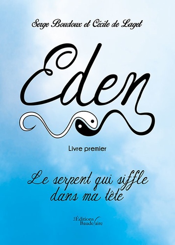 Serge Boudoux et Cécile de Laget - Eden - Livre premier : Le serpent qui siffle dans ma tête.