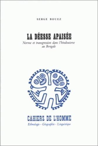 Serge Bouez - La déesse apaisée. - Norme et transgression dans l'hindouisme au Bengale.