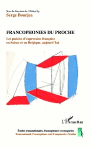 Serge Bourjea - Francophonies du proche - Les poésies d'expression française en Suisse et en Belgique, aujourd'hui.