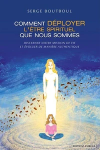 Comment déployer l'être spirituel que nous sommes