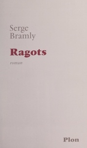 Serge Bramly - Ragots - Pour servir à l'histoire de Bussy-Rabutin, de sa fille de Coligny et du chevalier de La Rivière.