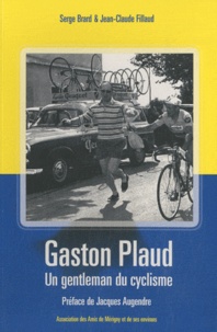 Serge Brard et Jean-Claude Fillaud - Gaston Plaud - Un gentleman du cyclisme.