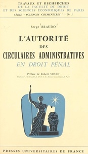 Serge Braudo et  Faculté de droit et des scienc - L'autorité des circulaires administratives en droit pénal.