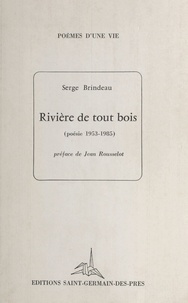 Serge Brindeau - Rivière de tout bois (poésie 1953-1985).
