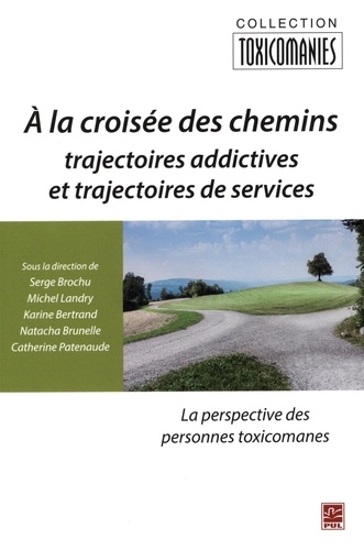 Serge Brochu - A la croisee des chemins. trajectoires addictives et trajectoires.