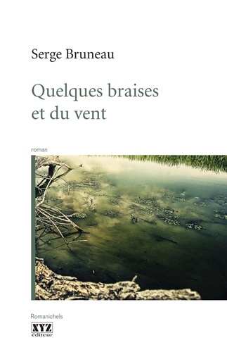 Serge Bruneau - Quelques braises et du vent.