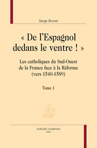 De lEspagnol dedans le ventre - Catholiques du sud-ouest de la France face à la Réforme - Pack en 2 volumes.pdf