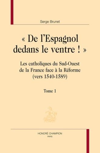 De l'Espagnol dedans le ventre. Catholiques du sud-ouest de la France face à la Réforme - Pack en 2 volumes