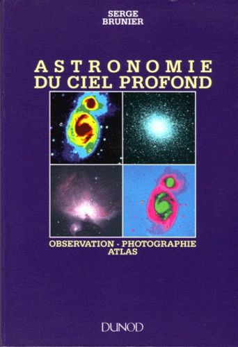 Serge Brunier - Astronomie du ciel profond - Observation, photographie, atlas.