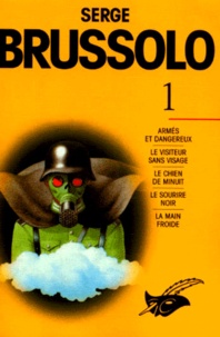 Serge Brussolo - Serge Brussolo Tome 1 : Armes Et Dangereux. Le Visiteur Sans Visage. Le Chien De Minuit. Le Sourire Noir. La Main Froide.