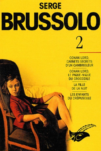Serge Brussolo - Serge Brussolo Volume 2 : Conan Lord, Carnets Secrets D'Un Cambrioleur. Conan Lord, Le Pique-Nique Du Crocodile. La Fille De La Nuit. Les Enfants Du Crepuscule.