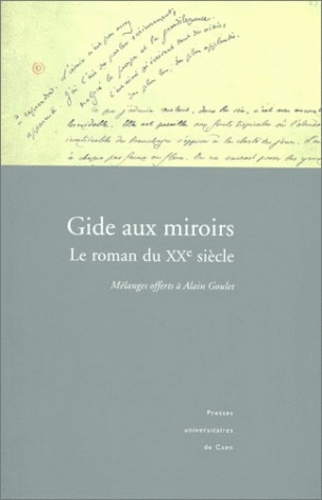 Serge Cabioc'h et Pierre Masson - Gide Aux Miroirs. Le Roman Du Xxeme Siecle, Melanges Offerts A Alain Goulet.
