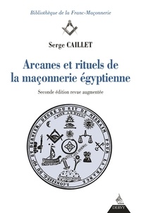 Serge Caillet - Arcanes et rituels de la maçonnerie égyptienne.