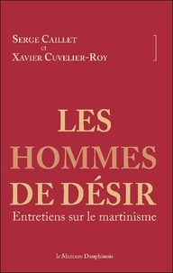 Serge Caillet et Xavier Cuvelier-Roy - Les hommes de désir - Entretiens sur le martinisme.