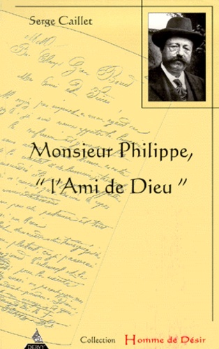 Serge Caillet - Monsieur Philippe, l'ami de Dieu.