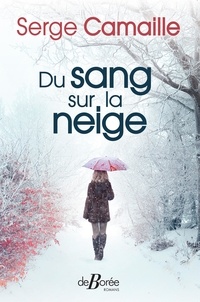 Scribd ebooks gratuits télécharger Du sang sur la neige in French par Serge Camaille RTF 9782812935329