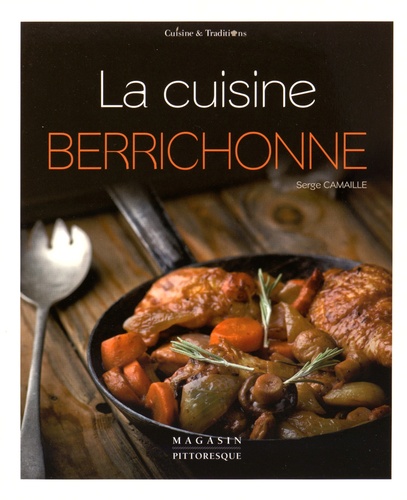 Serge Camaille - La cuisine berrichonne.