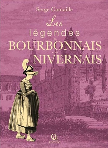 Serge Camaille - Les legendes du bourbonnais et du nivernais.