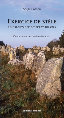 Exercice de stèle, une archéologie des pierres dressées. Réflexion autour des menhirs de Carnac