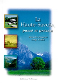 Serge Cattet et Blanche Fargeon - La Haute-Savoie. Passe Et Present.