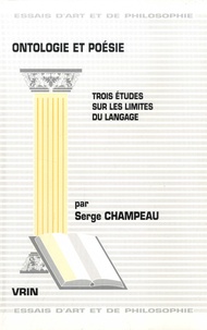 Serge Champeau - Ontologie et poésie - Trois études sur les limites du langage.
