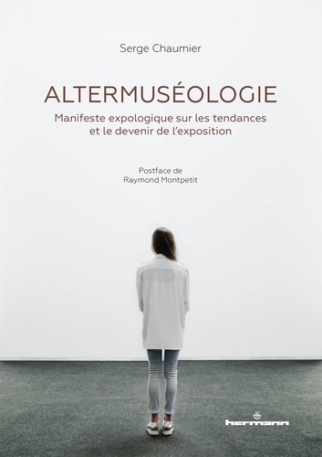 Serge Chaumier - Altermuséologie - Manifeste expologique sur les tendances et le devenir de l'exposition.