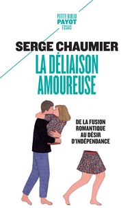 Serge Chaumier - La déliaison amoureuse - De la fusion romantique au désir d'indépendance.