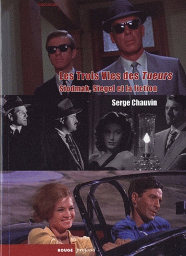 Serge Chauvin - Les Trois vies des Tueurs - Siodmak, Siegel et la fiction.