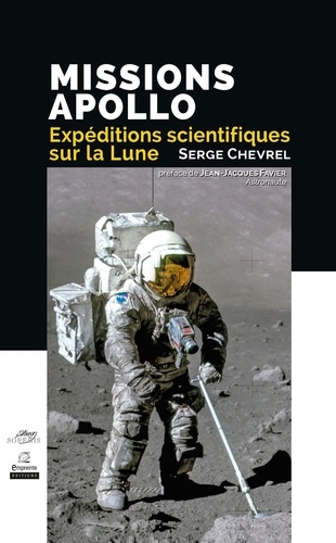 Missions Apollo. Expéditions scientifiques sur la Lune